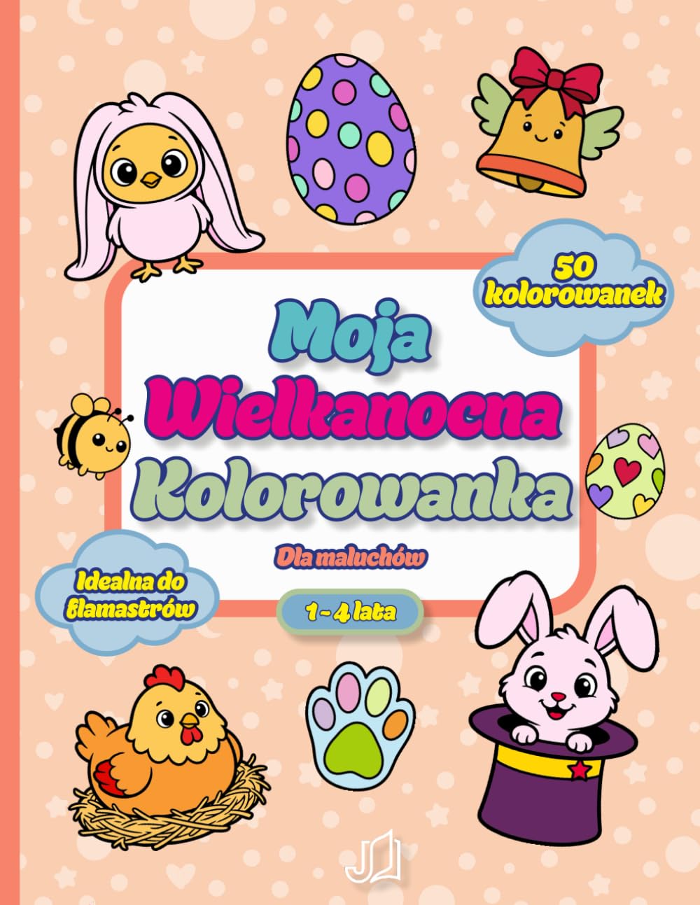 Moja wielkanocna kolorowanka Dla maluchów (1-4 lata): 50 Łatwych rysunków z grubymi konturami (Zajączki, Pisanki, Kurczaczki) | Idealne do flamastrów i na prezent dla chłopca lub dziewczynki