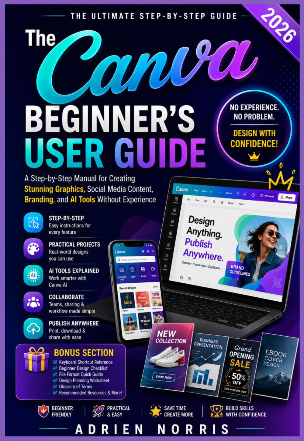 The Canva Beginner’s User Guide 2026: A Step-by-Step Manual for Creating Stunning Graphics, Social Media Content, Branding, and AI Tools Without Experience