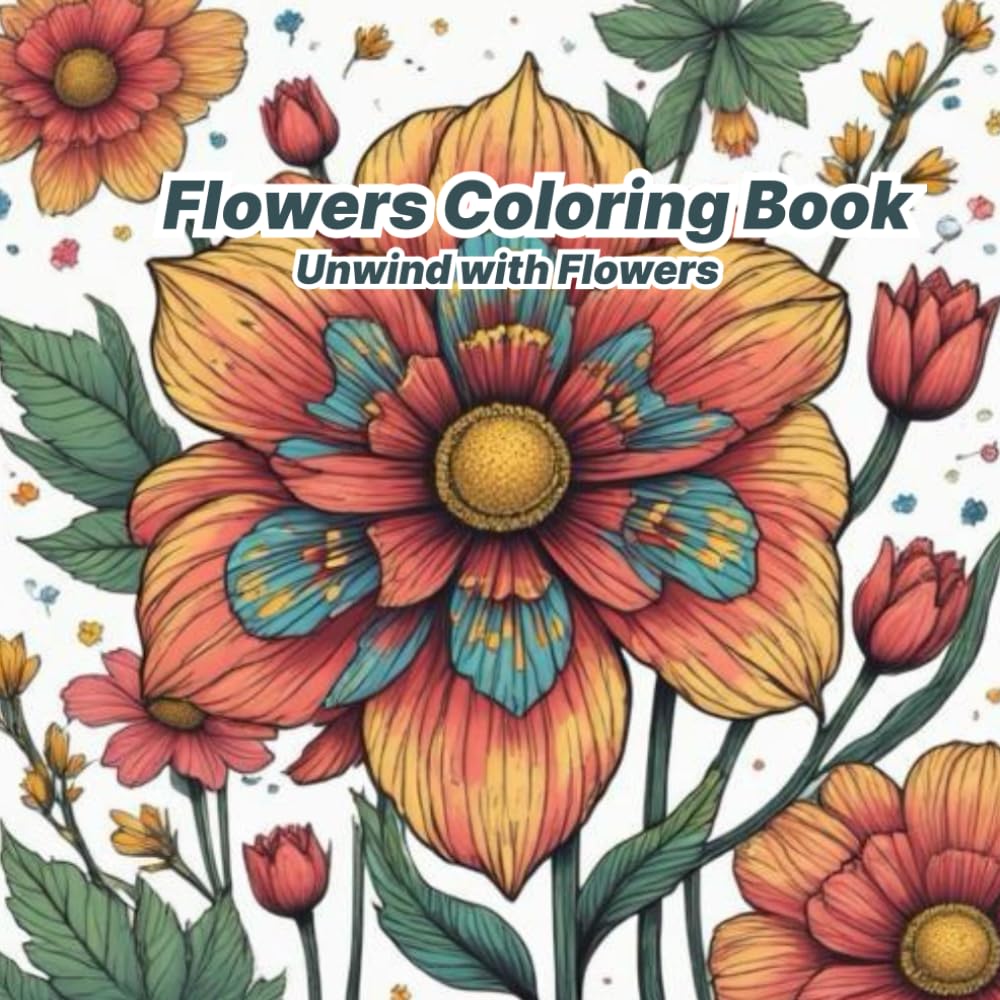 Flowers Coloring Book: Unwind with Flowers: Simple Flower Designs with Bold Lines for Relaxation
