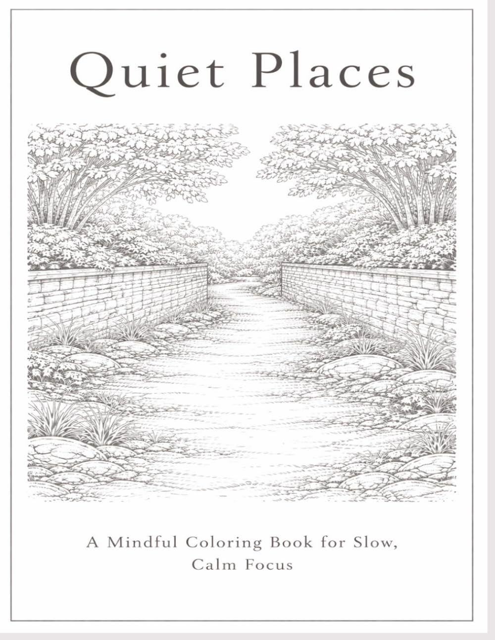 Quiet Places: An Adult Mindfulness Coloring Book for Calm, Focus, and Slow Coloring