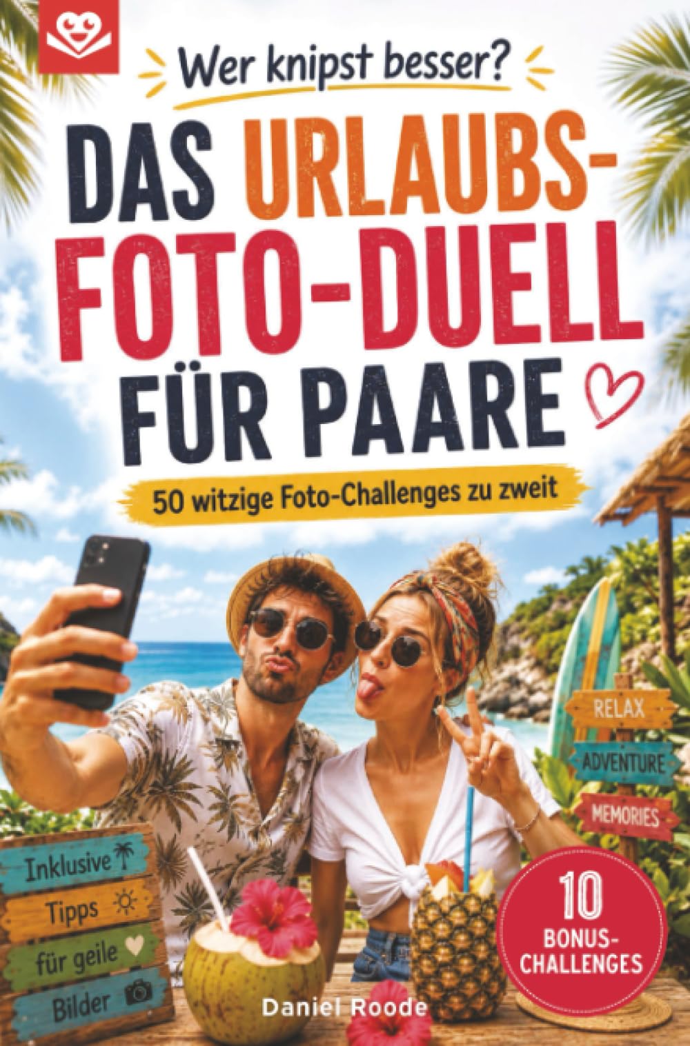 Wer knipst besser?: Das Urlaubs-Foto-Duell für Paare – 50 witzige Foto-Challenges zu zweit