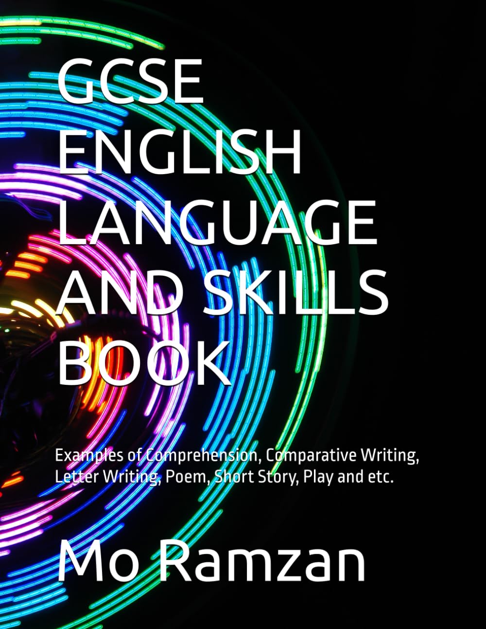 GCSE ENGLISH LANGUAGE AND SKILLS BOOK: Examples of Comprehension, Comparative Writing, Letter Writing, Poem, Short Story, Play and etc.