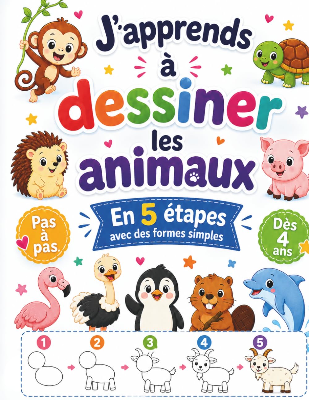 J’apprends à dessiner les animaux en 5 étapes : pas à pas avec des formes simples, dès 4 ans: Un cahier ludique pour apprendre à dessiner facilement ... dauphin, baleine, animaux de la ferme.
