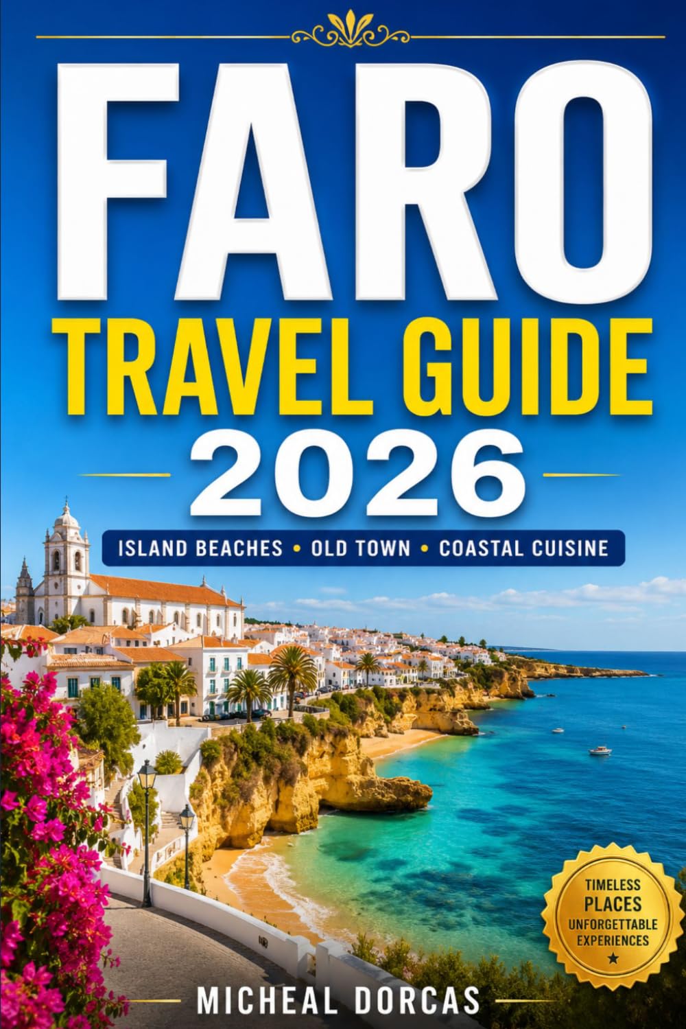 Faro Travel Guide 2026: Island Beaches, Old Town Walks, Coastal Cuisine & Summer Itineraries in Portugal’s Algarve
