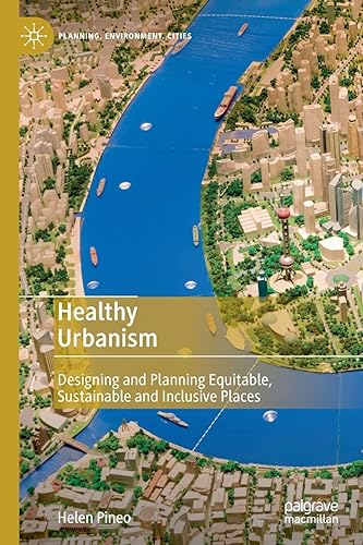 Healthy Urbanism: Designing and Planning Equitable, Sustainable and Inclusive Places