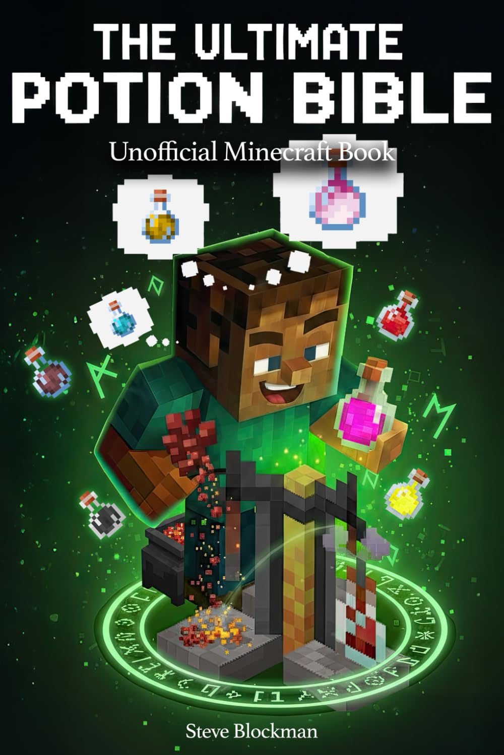 The Ultimate Potion Bible: The Complete Unofficial Minecraft Guide to Brewing Every Potion. A Step-by-Step Recipe Book with All Ingredients, ... Secrets (The Blockman's Bible Series)