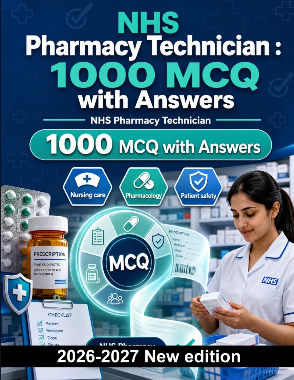 NHS Pharmacy Technician : 1000 MCQ with Answers: Professional standards, pharmacology, patient safety, dosage calculations, and dispensing protocols for clinical success
