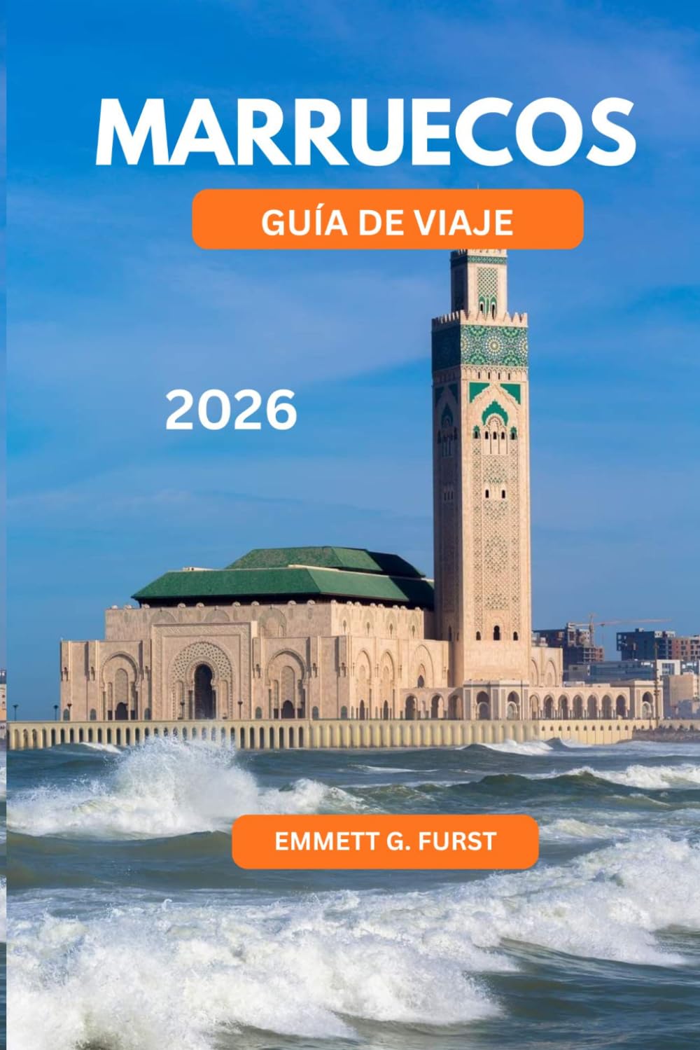 MARRUECOS GUÍA DE VIAJE 2026: Consejos esenciales, lugares destacados de la ciudad, aventuras en el desierto y cultura local para visitantes primerizos y experimentados