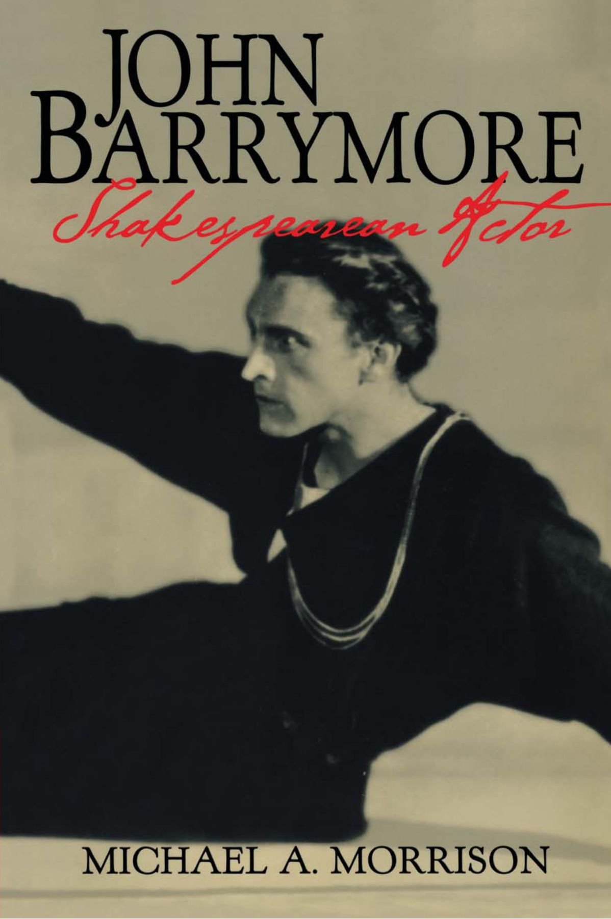 John Barrymore, Shakespearean Actor: 10 (Cambridge Studies in American Theatre and Drama, Series Number 10)