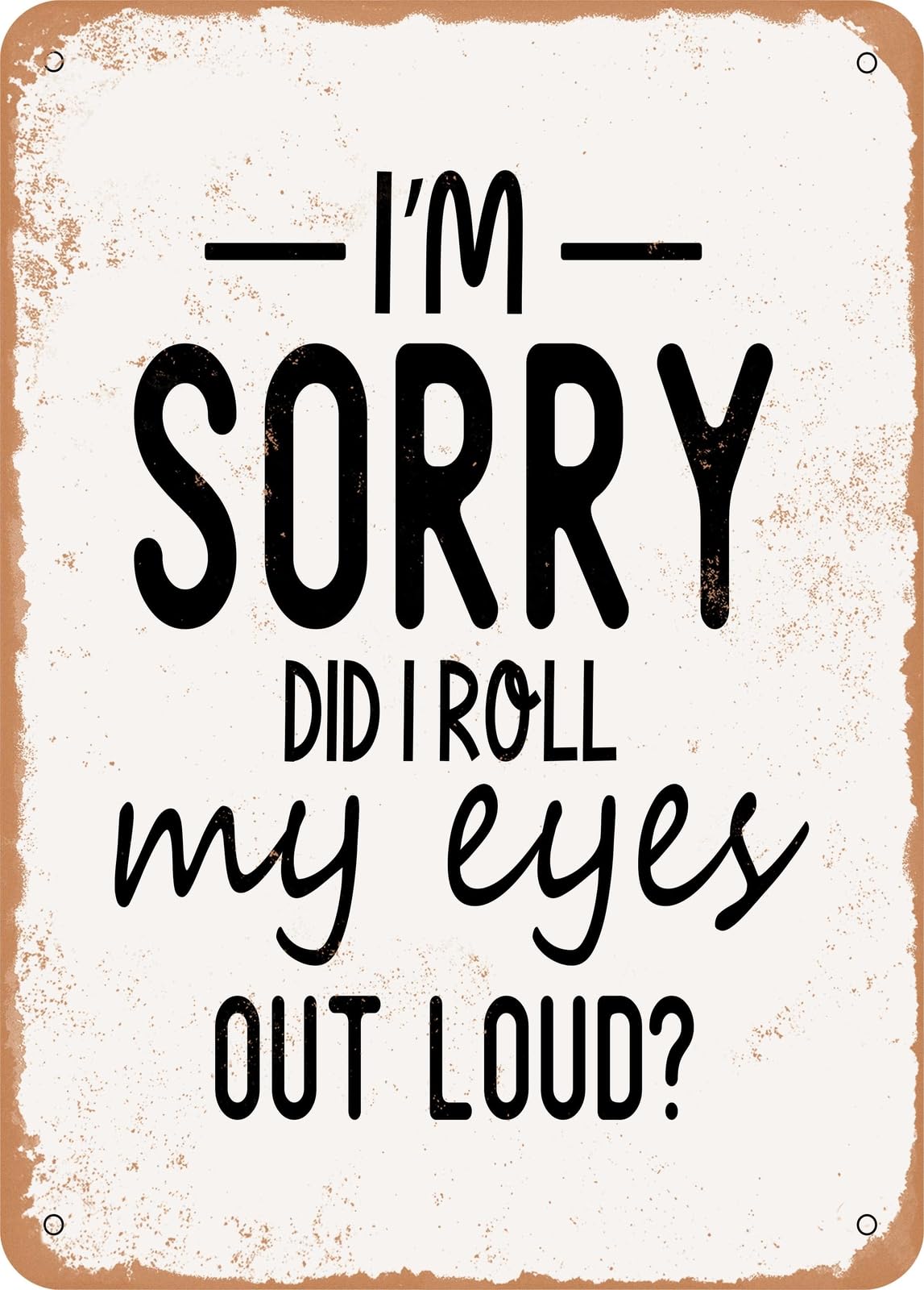 Miaomansenstore Metal Sign - I'm Sorry Did I Roll My Eyes Out Loud - Vintage Rusty Look Home Decor