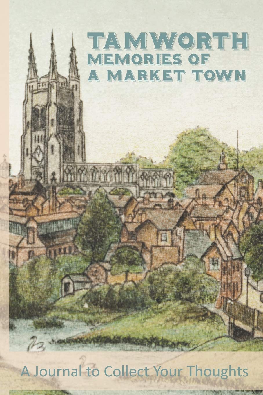 Tamworth Memories of a Market Town: A Journal To Collect Your Thoughts