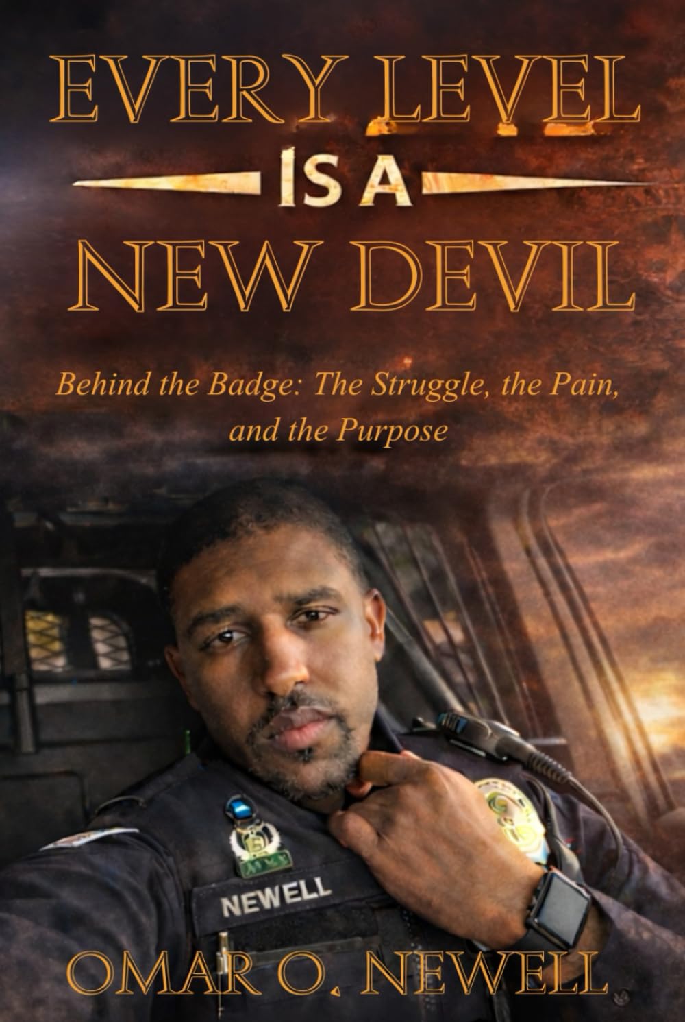 EVERY LEVEL IS A NEW DEVIL: Behind the Badge: The Struggle, the Pain, and the Purpose