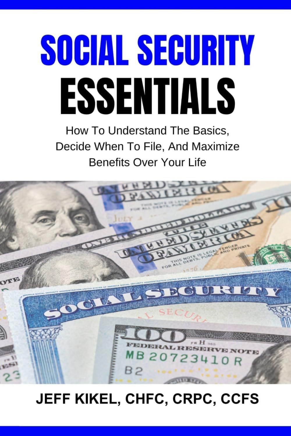 Social Security Essentials: How To Understand The Basics, Decide When To File, And Maximize Benefits Over Your Life (Sure Horizon Retirement Series, Band 4)