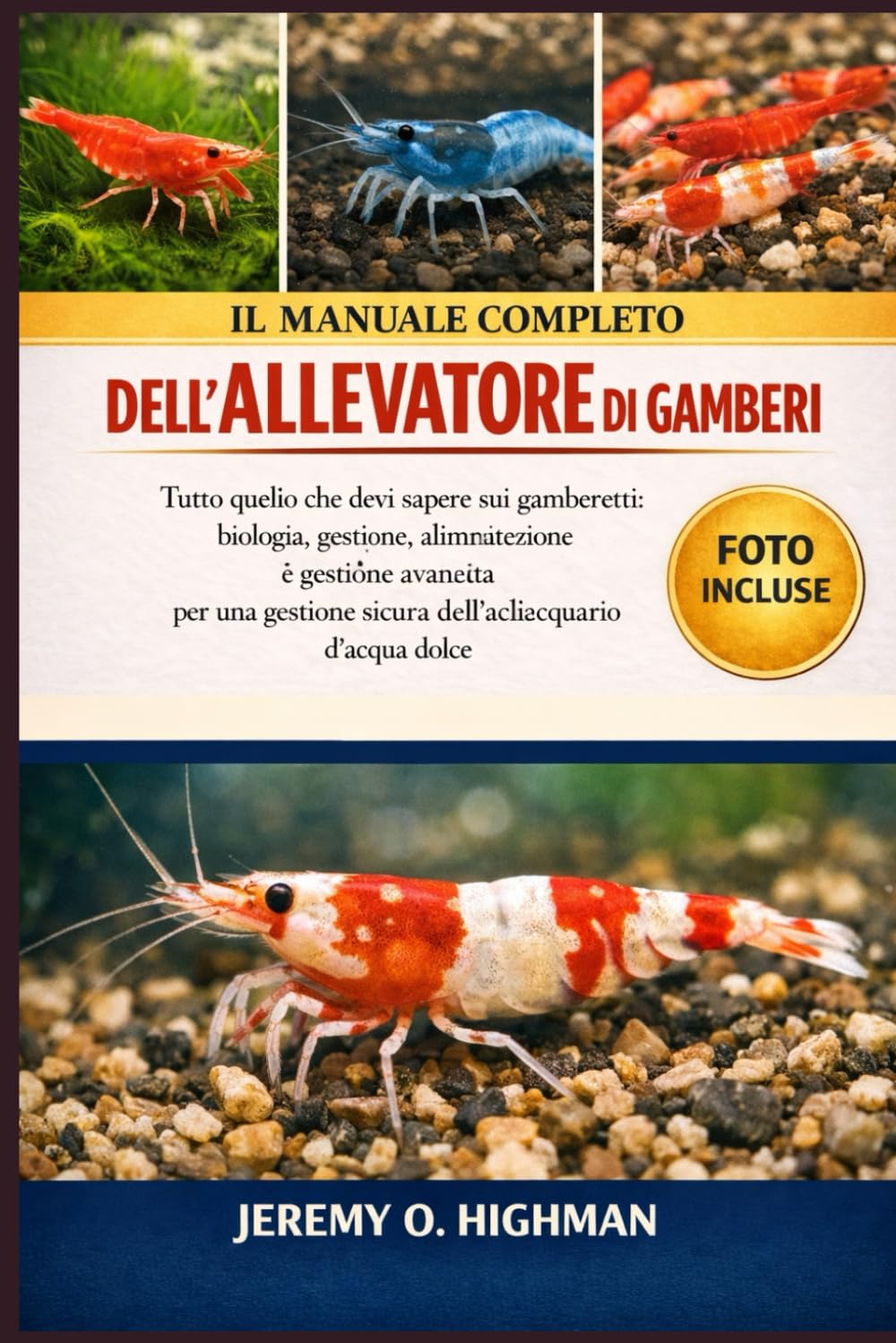 IL MANUALE COMPLETO DELL'ALLEVATORE DI GAMBERI: Tutto quello che devi sapere sui gamberetti: biologia, gestione, alimentazione e gestione avanzata per una gestione sicura dell'acquario d'acqua dolce