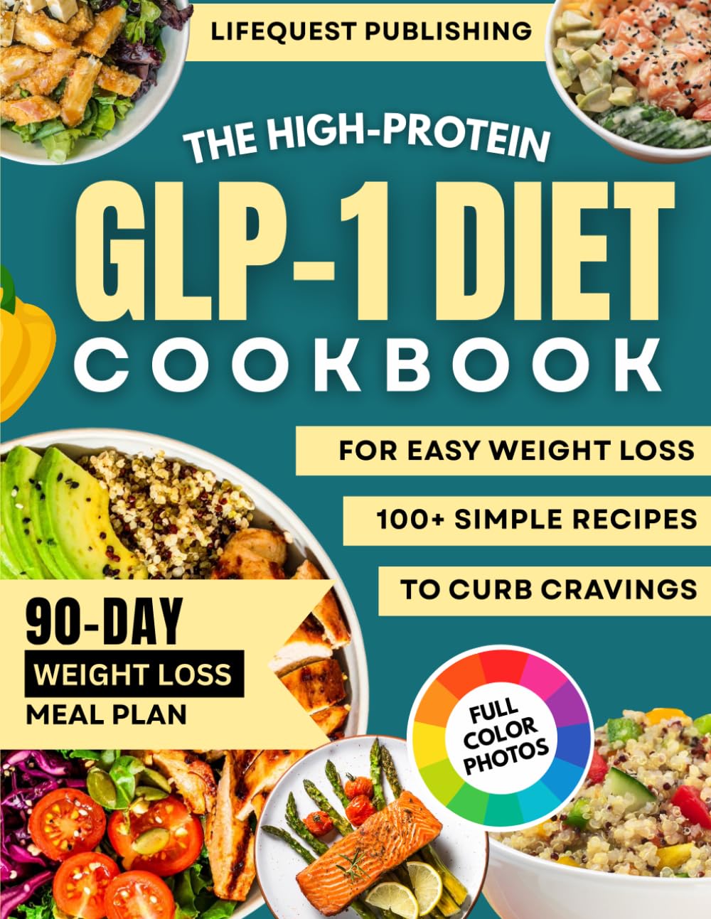 The GLP-1 High-Protein Cookbook for Easy Weight Loss: Simple, Delicious Meals that Curb Cravings, Boost Energy, and Build Healthy Habits — Includes a 90-Day Meal Plan with Weekly Grocery Lists