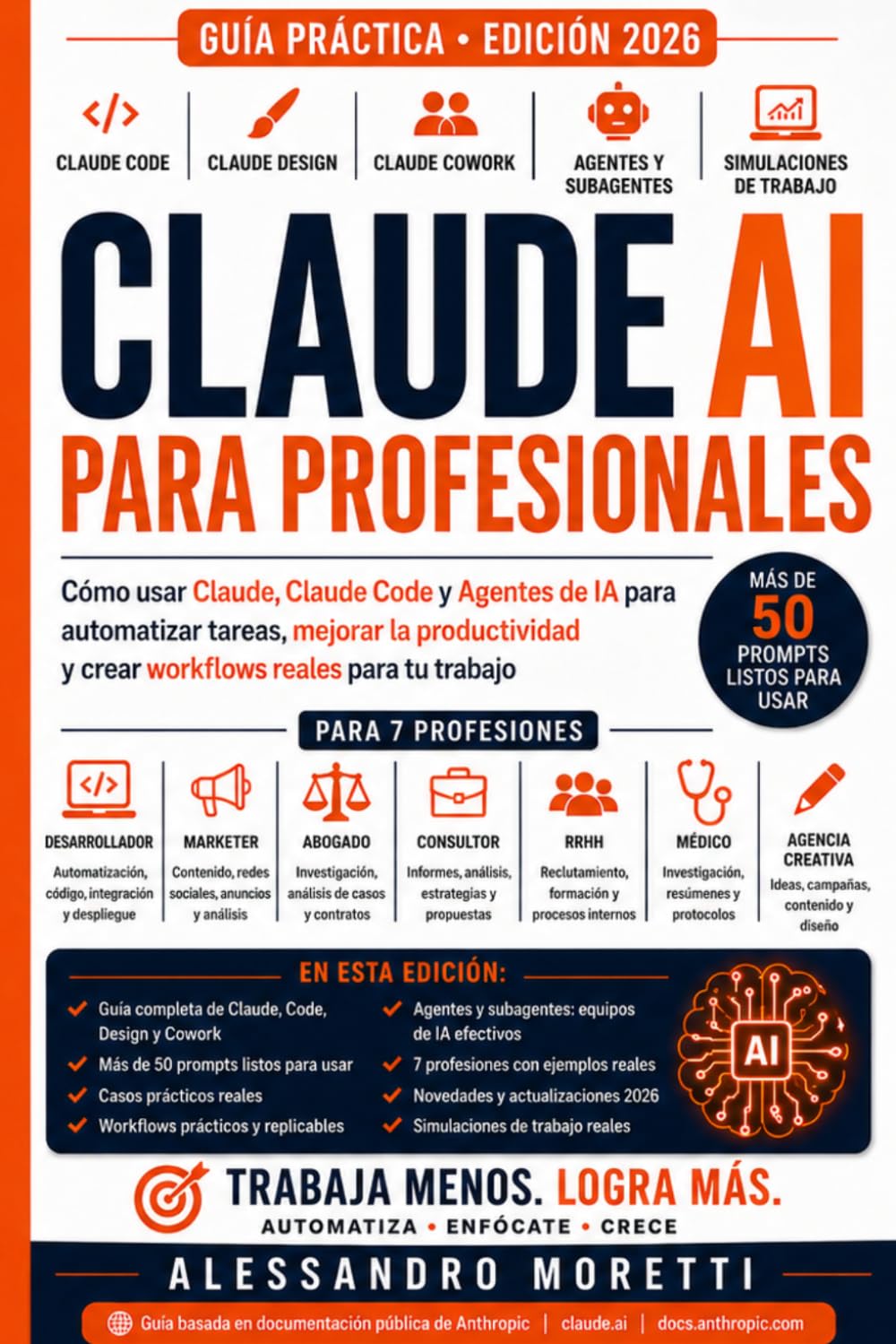 Claude AI para Profesionales: Cómo usar Claude, Claude Code y Agentes de IA para automatizar tareas, mejorar la productividad y crear workflows reales (Guía 2026)