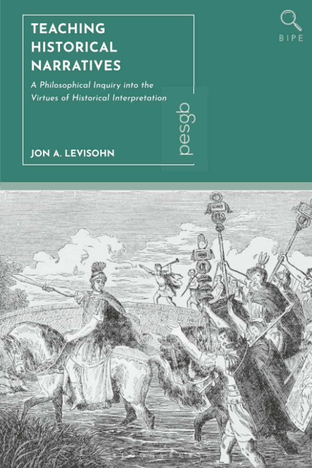 Teaching Historical Narratives: A Philosophical Inquiry into the Virtues of Historical Interpretation (Bloomsbury Inquiries in Philosophy and Education)