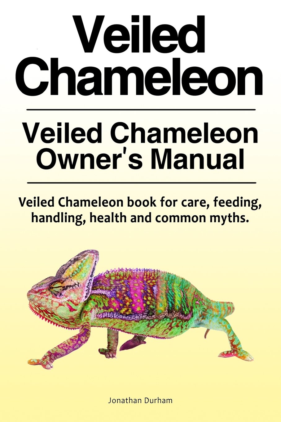 Veiled Chameleon . Veiled Chameleon Owner’s Manual. Veiled Chameleon book for care, feeding, handling, health and common myths.