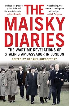 The Maisky Diaries The Wartime Revelations of Stalins Ambassador in London
