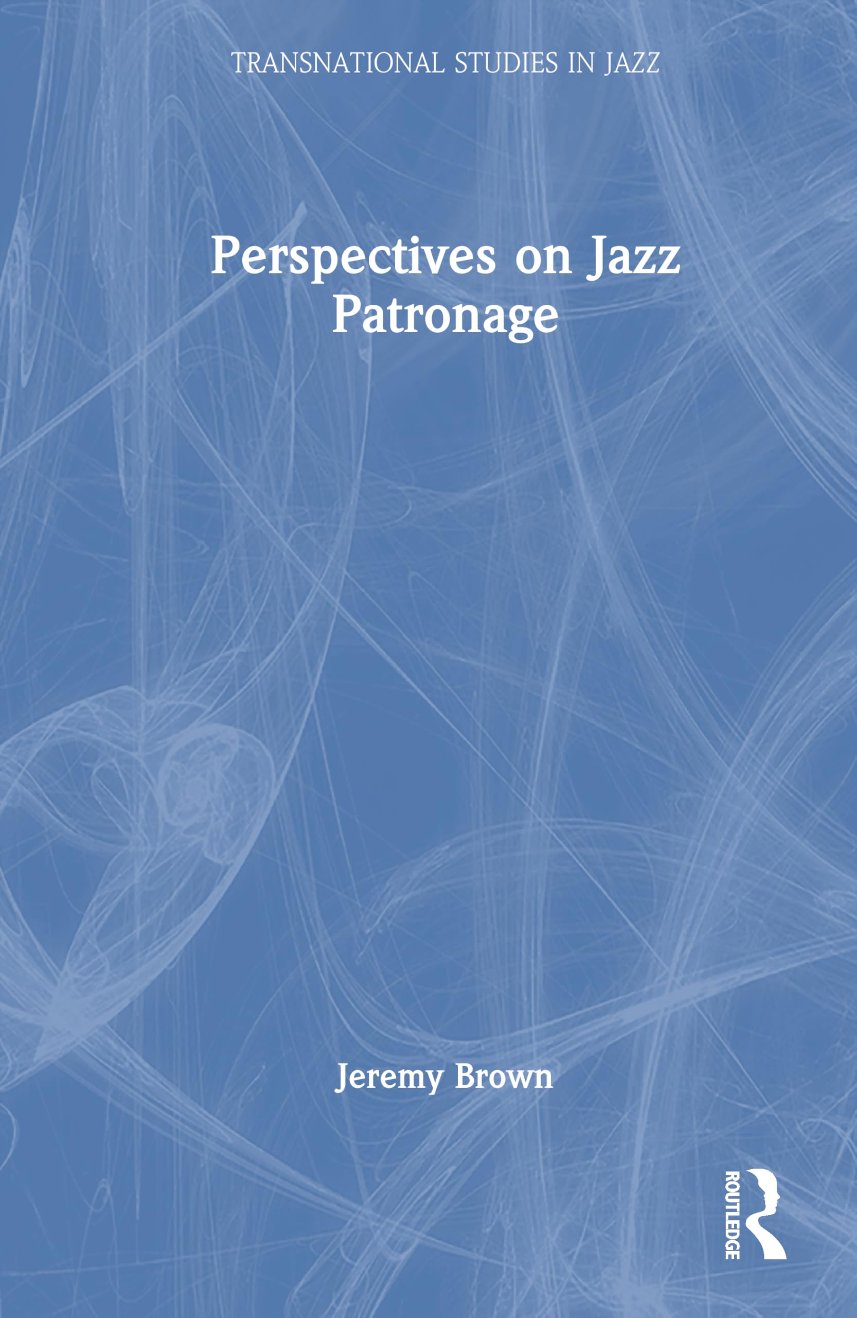 Perspectives on Jazz Patronage (Transnational Studies in Jazz)