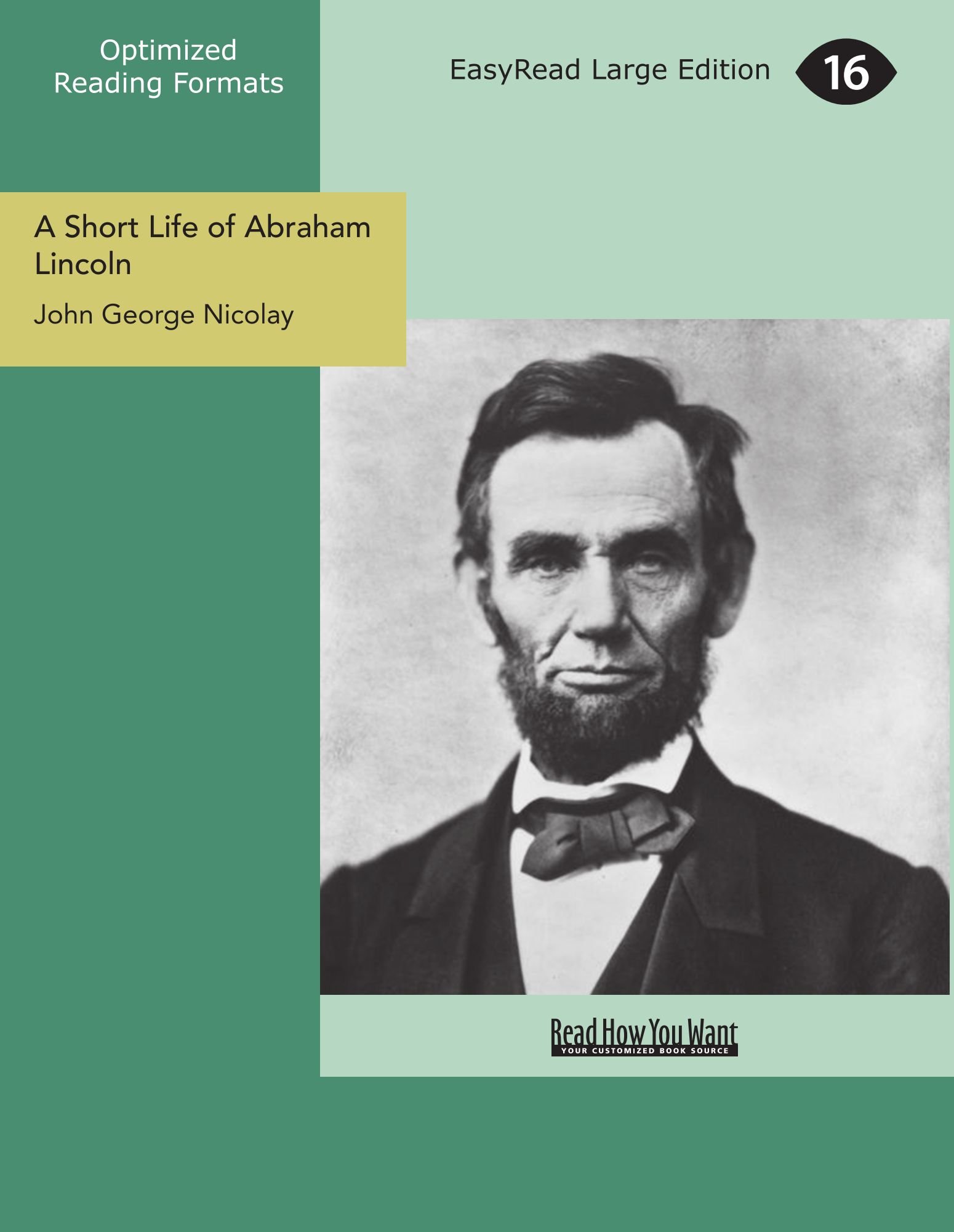 A Short Life of Abraham Lincoln: Condensed from Nicolay & Hay's Abraham Lincoln: A History