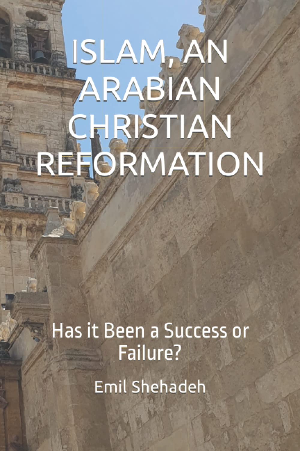 ISLAM, AN ARABIAN CHRISTIAN REFORMATION: Has it Been a Success or Failure?