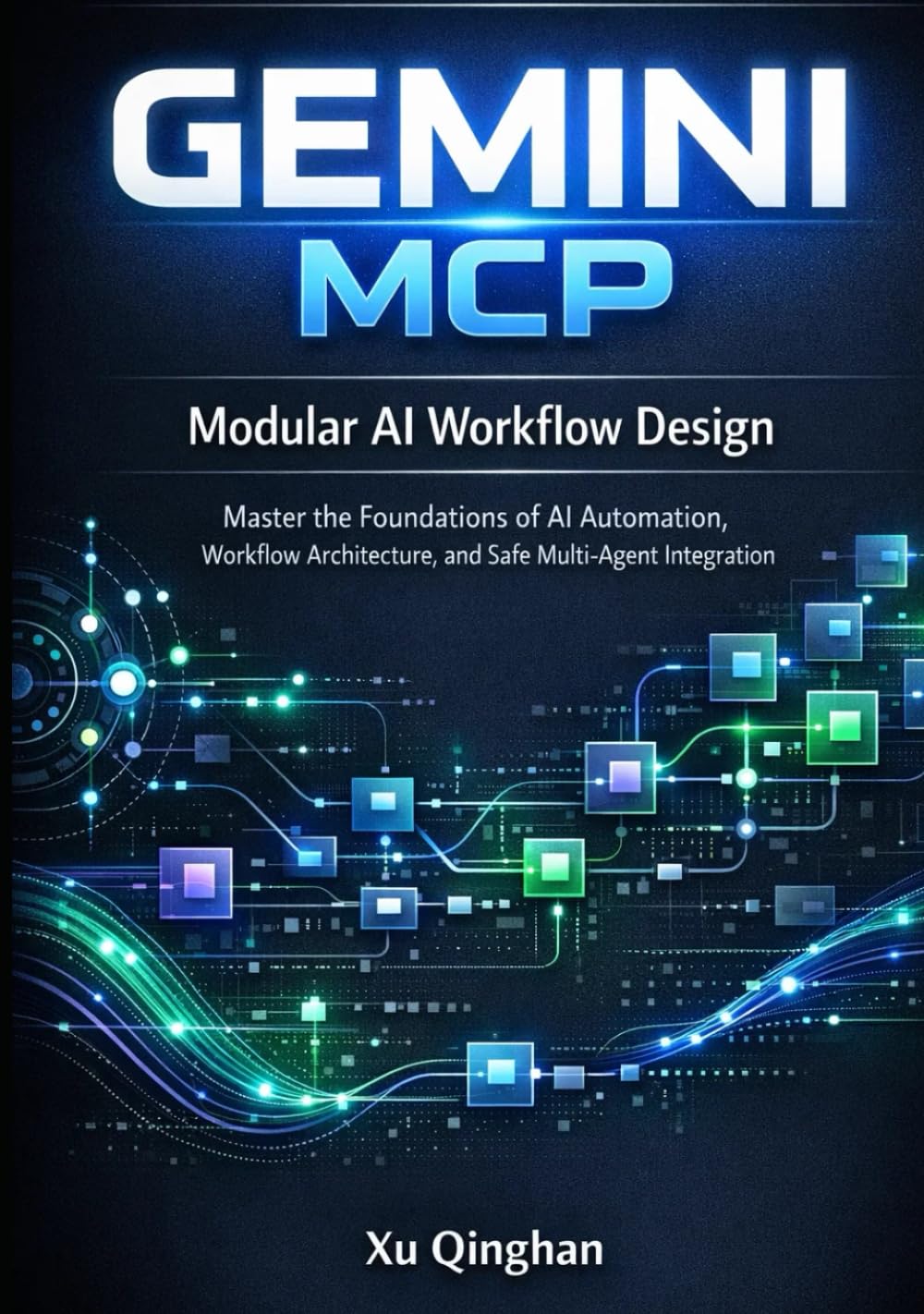 Modular AI Workflow Design with Gemini MCP: Master the Foundations of AI Automation, Workflow Architecture, and Safe Multi-Agent Integration (Gemini MCP server engineering and workflow design.)