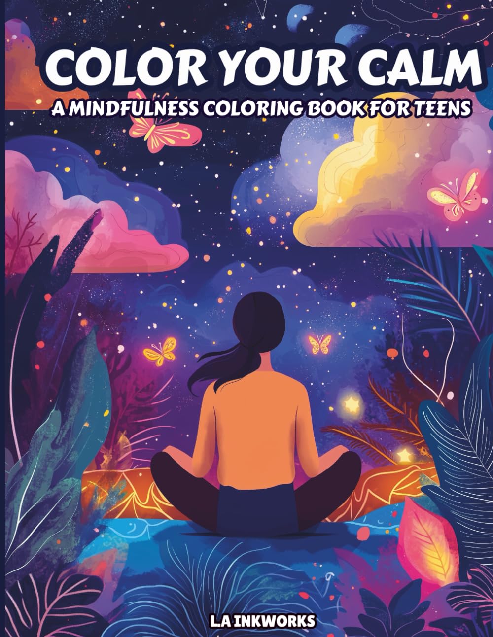 COLOR YOUR CALM: A MINDFULNESS COLORING BOOK FOR TEENS