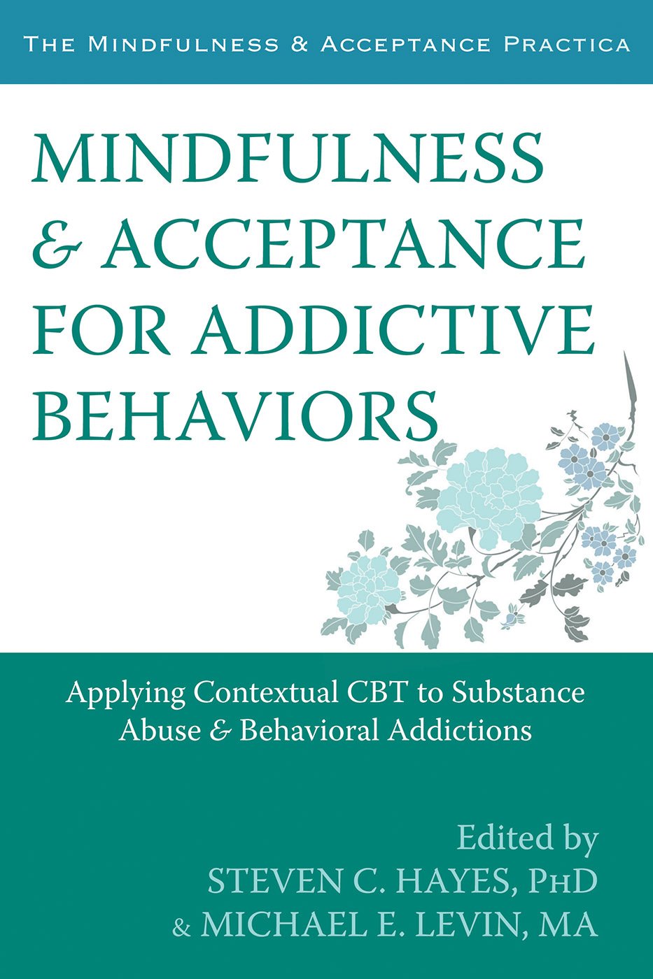 Mindfulness and Acceptance for Addictive Behaviors: Applying Contextual CBT to Substance Abuse and Behavioral Addictions (The Context Press Mindfulness and Acceptance Practica Series)      1st Edition, Kindle Edition