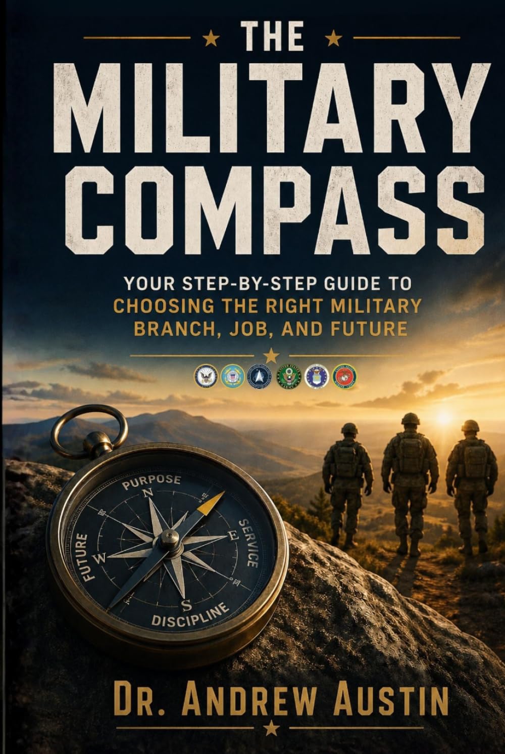 The Military Compass: Your Step-by-Step Guide to Choosing the Right Military Branch, Job, and Future