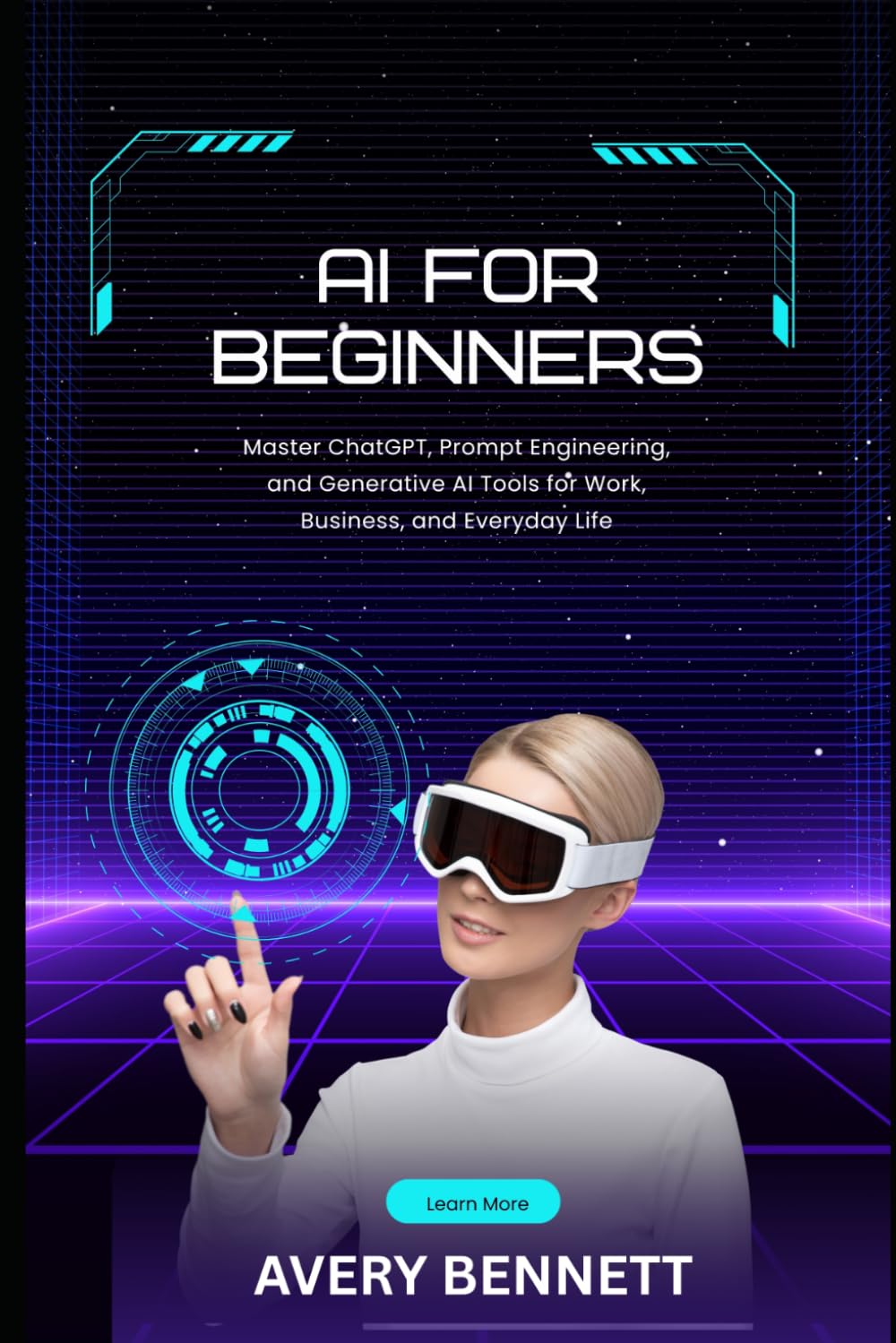 AI for Beginners: Master ChatGPT, Prompt Engineering, and Generative AI Tools for Work, Business, and Everyday Life