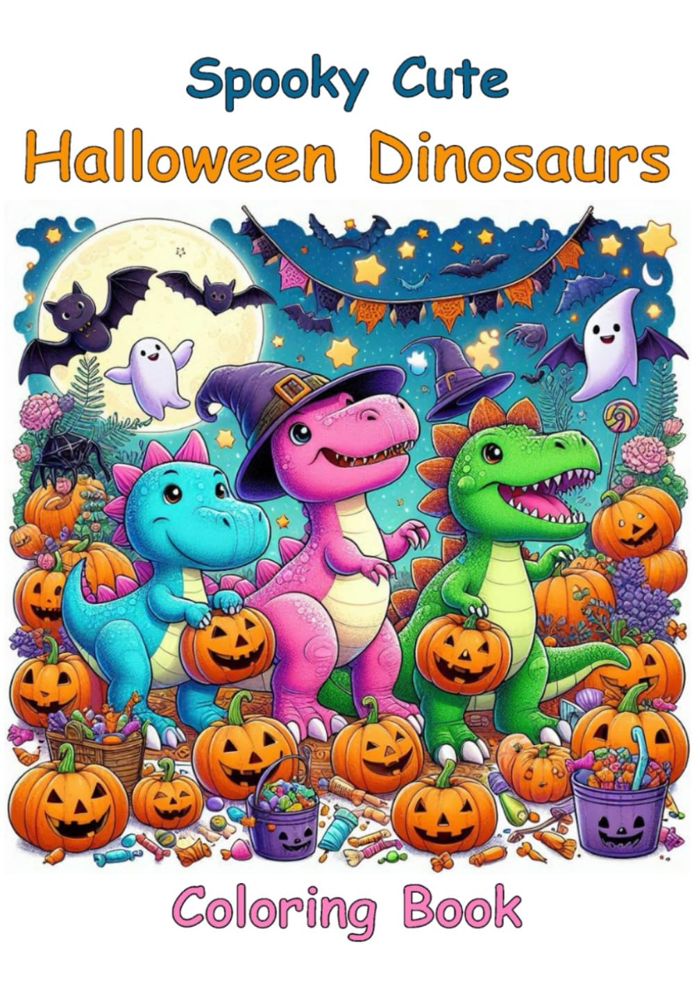 Spooky Cute Halloween Dinosaurs: Halloween Coloring Book for Kids and Toddlers Ages 3-5: Cute Dinosaurs, Pumpkins, Ghosts, Bats and Trick-or-Treat Fun ... Pages (Halloween Coloring Adventures)