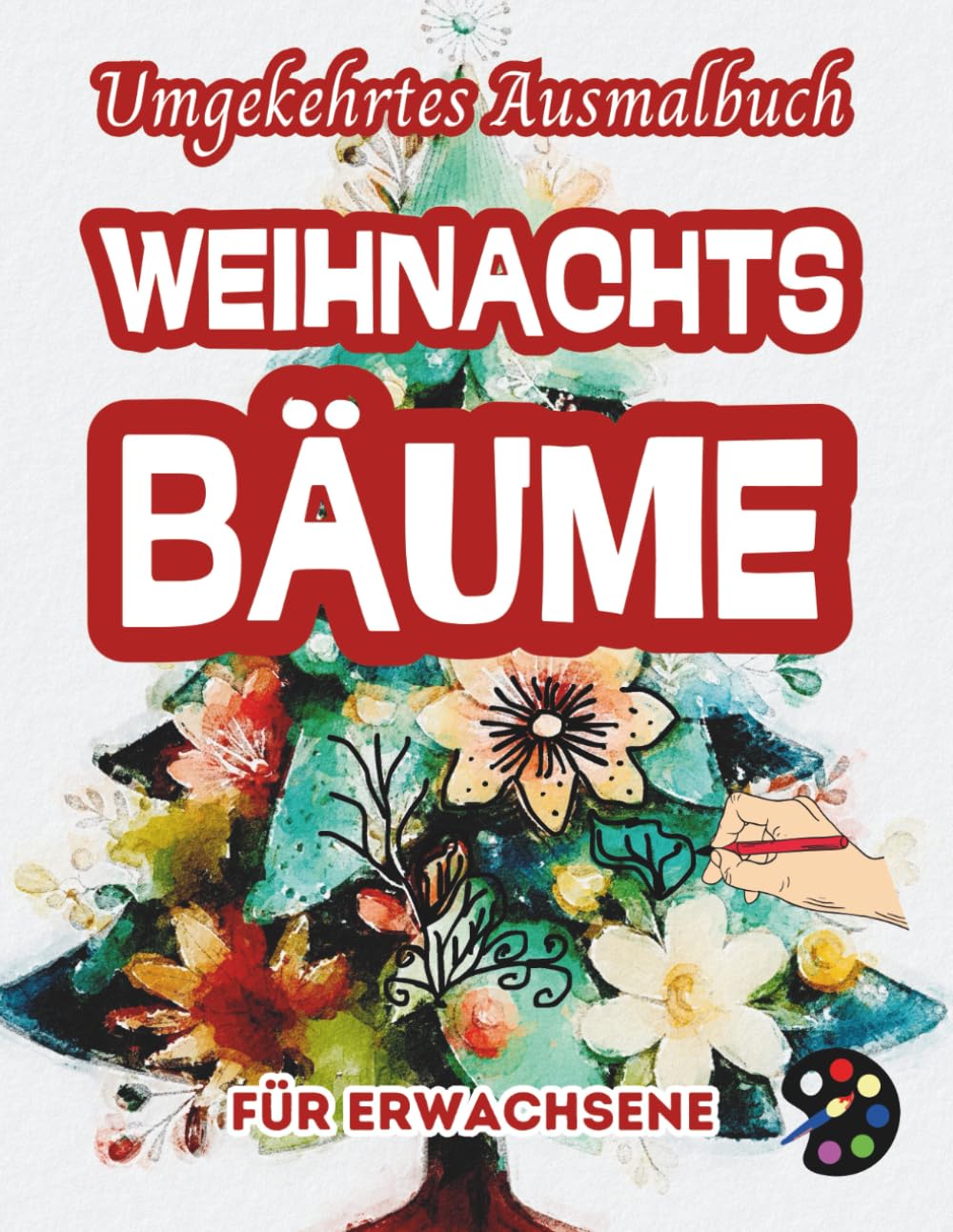 Weihnachtsbäume Umgekehrtes Ausmalbuch Für Erwachsene: 34 Schöne Aquarell-Muster | Kreativität, Achtsamkeit, Meditation, Entspannung, Anti-Stress-Malerei