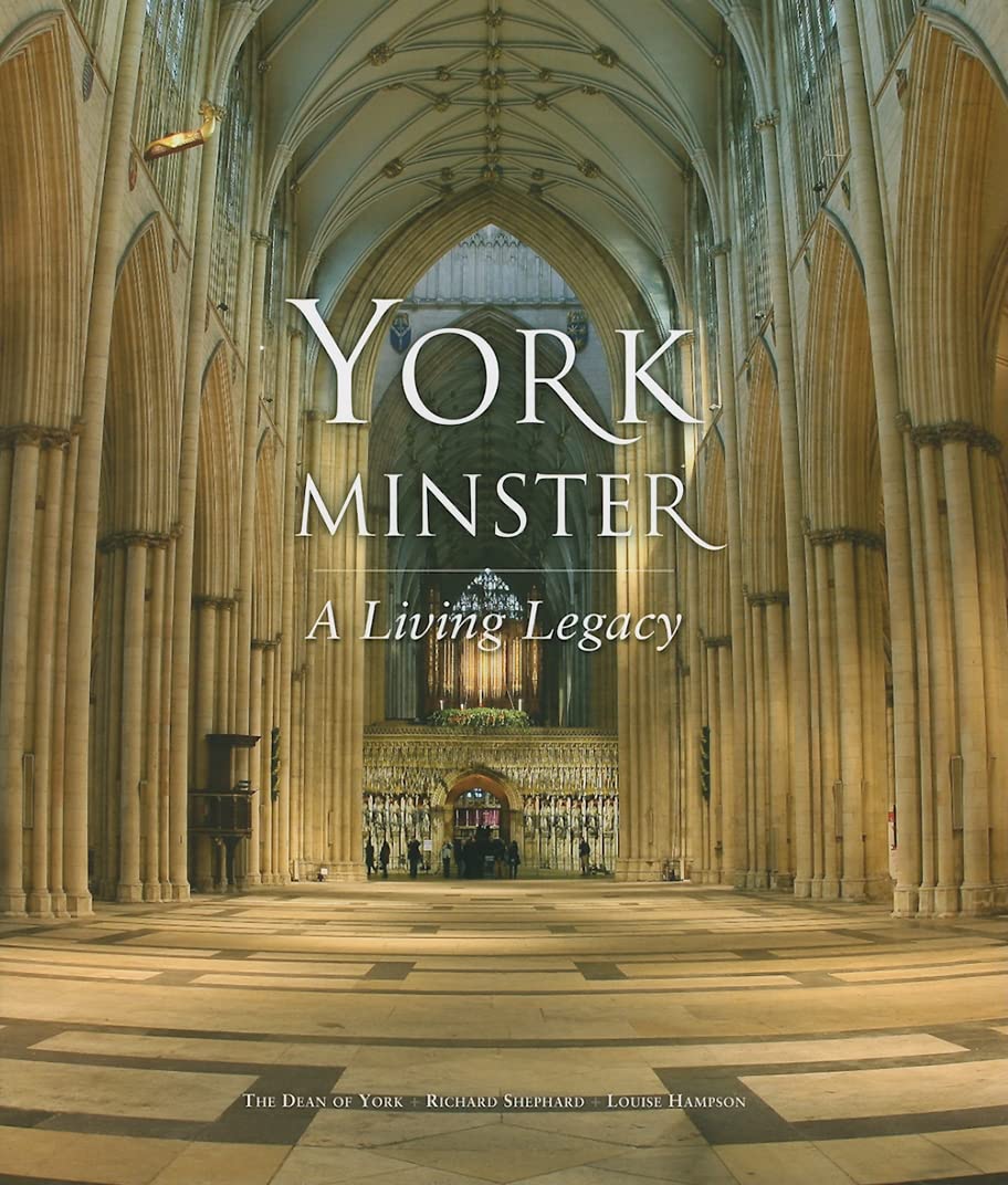 York Minster: A Living Legacy [hardcover] Shephard, Richard [Nov 01, 2008]