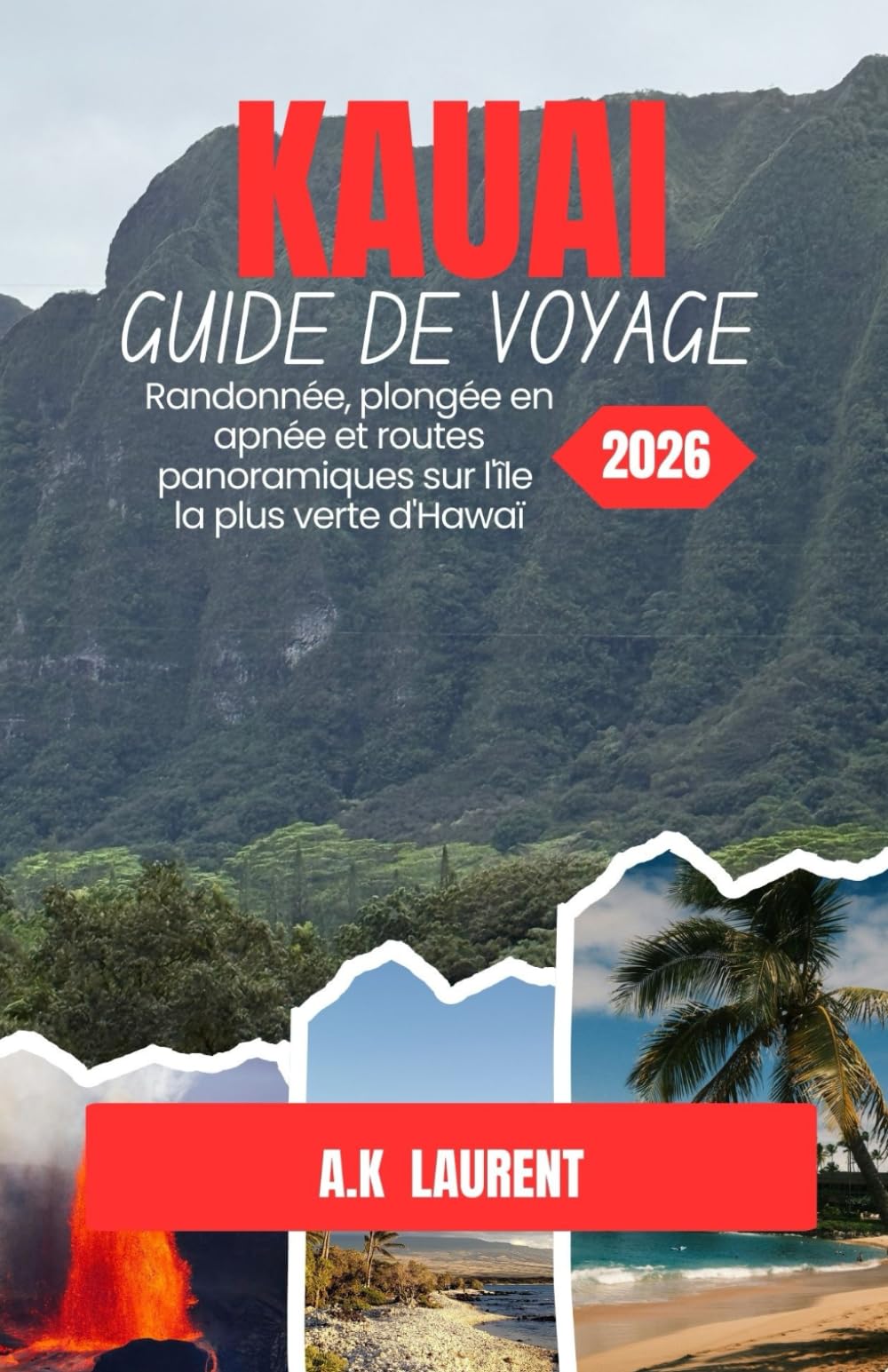 GUIDE DE VOYAGE DE KAUAI 2026: Randonnée, plongée en apnée et routes panoramiques sur l'île la plus verte d'Hawaï