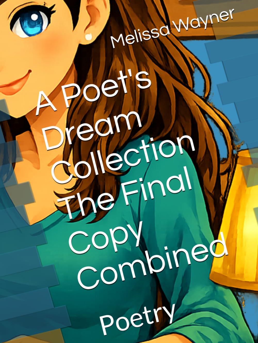 A Poet's Dream Collection The Final Copy Combined: Poetry