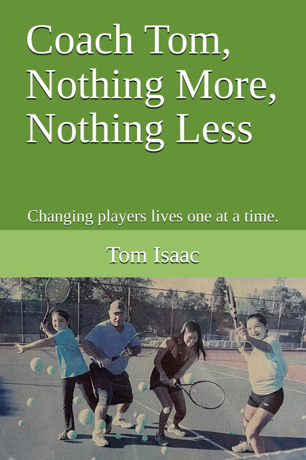 Coach Tom, Nothing More, Nothing Less: Changing players lives one at a time.      Paperback – July 19, 2025