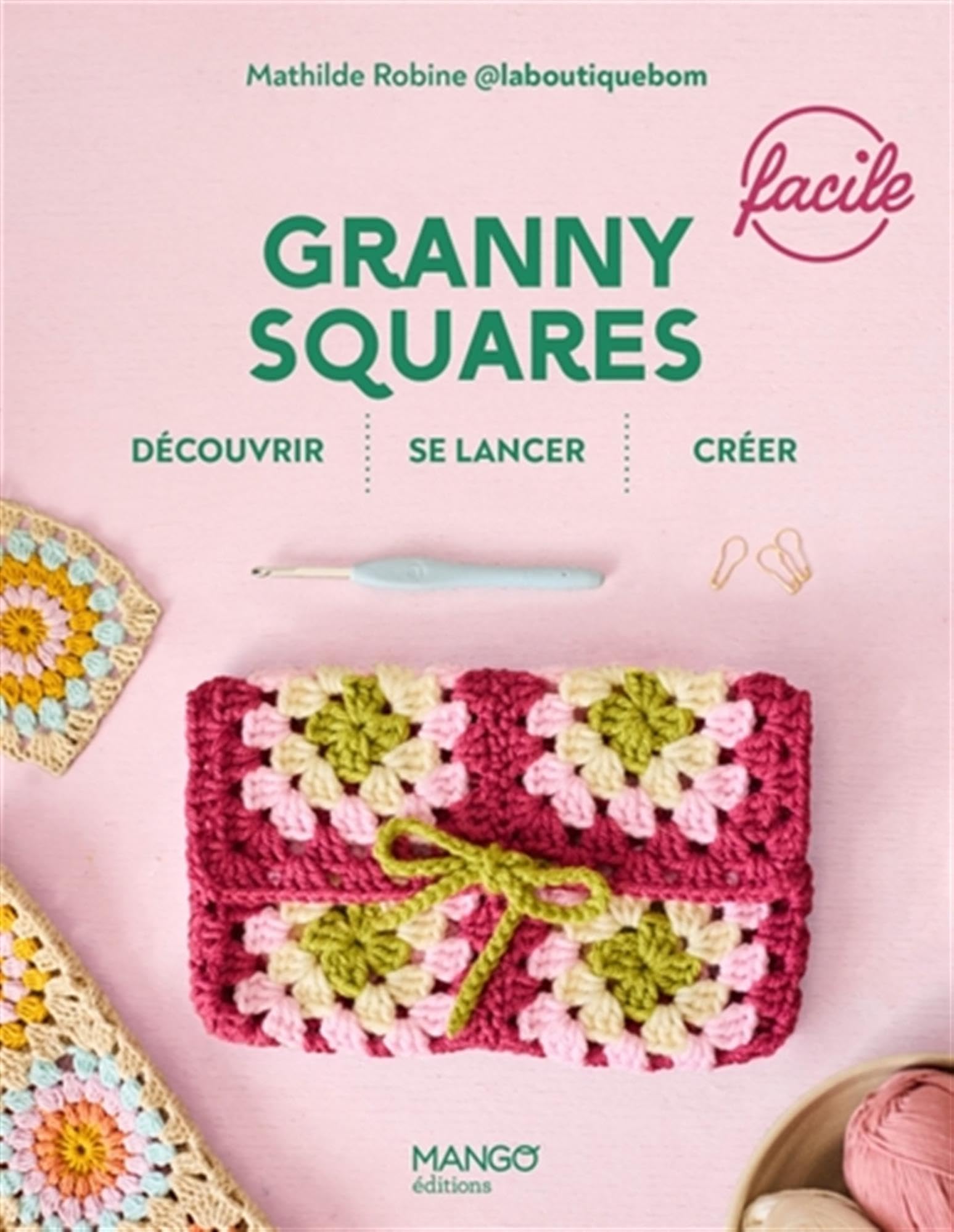 Granny squares faciles: Découvrir, se lancer, créer