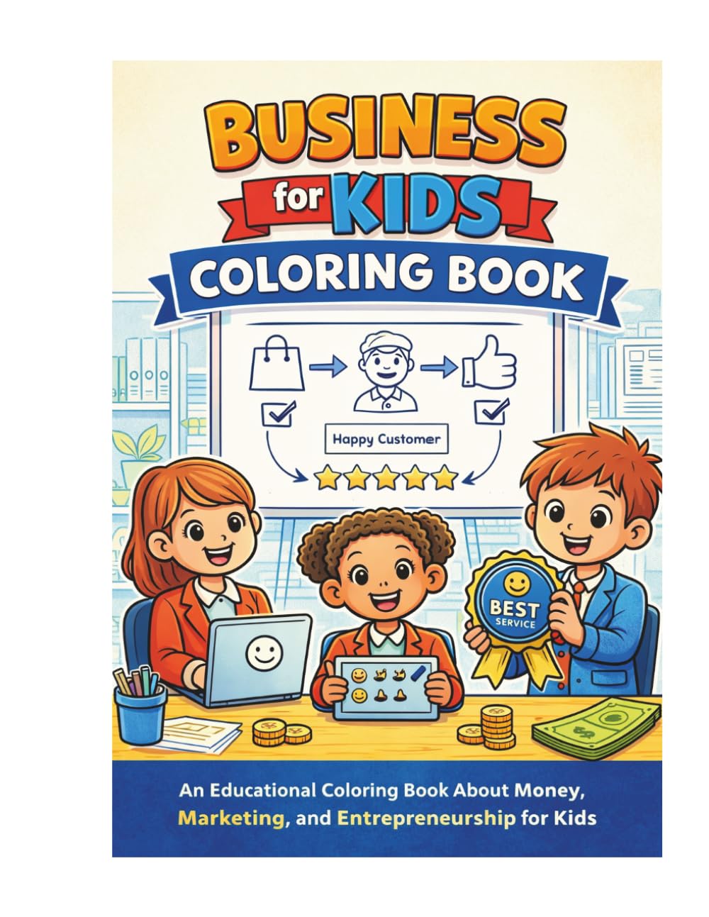 Business for Kids Coloring Book: Fun Lessons in Money, Marketing, Entrepreneurship, and Leadership: An Educational Coloring Book About Money, Marketing, and Entrepreneurship for Kids