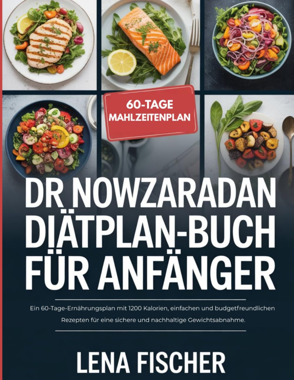 Dr. Nowzaradan Diätplan-Buch für Anfänger: Ein 60-Tage-Ernährungsplan mit 1200 Kalorien, einfachen und budgetfreundlichen Rezepten für eine sichere und nachhaltige Gewichtsabnahme.