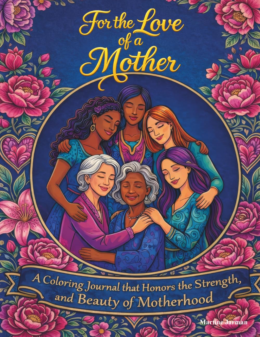For the Love of a Mother: A Coloring Journal that Honors the Strength and Beauty of Motherhood