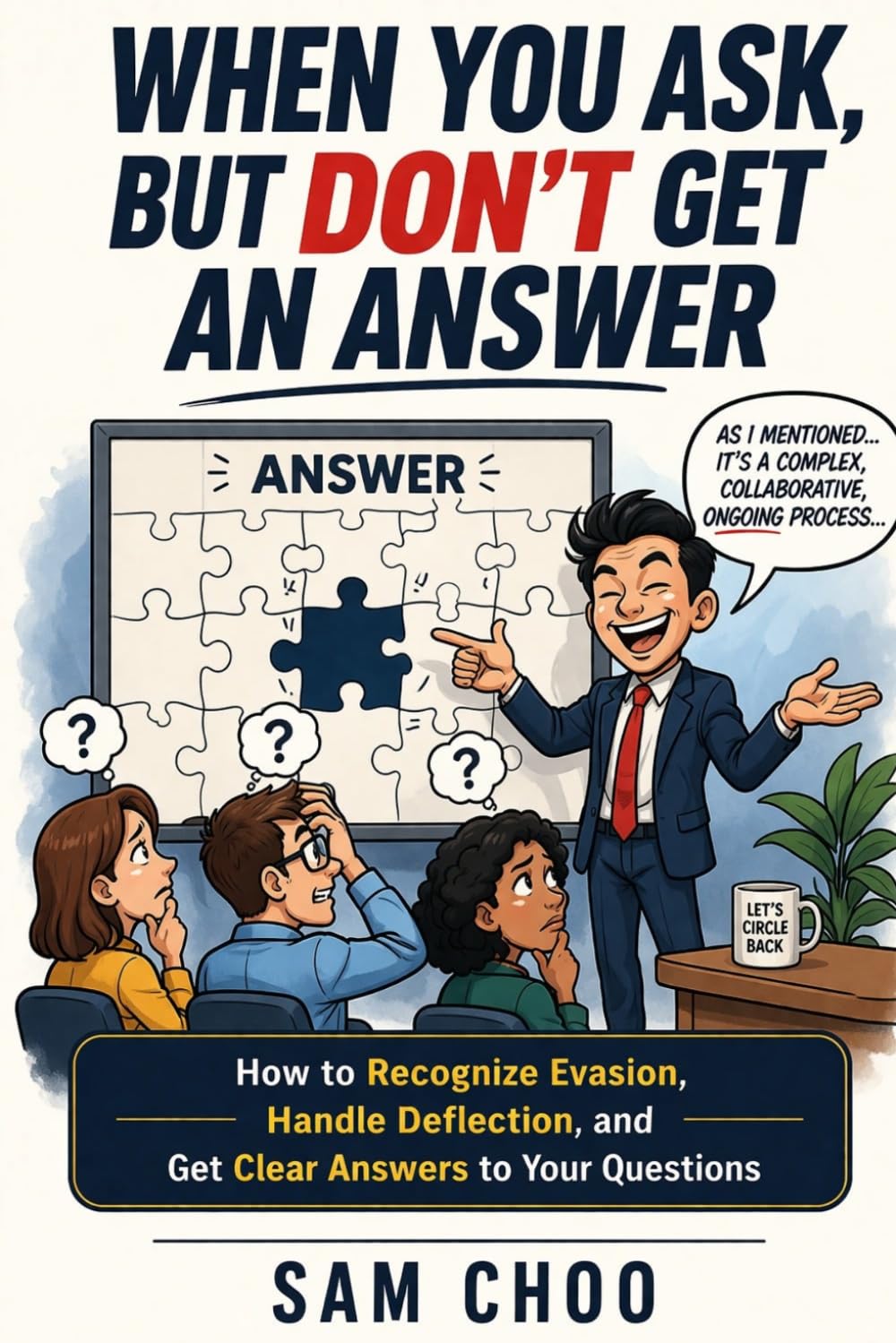 When You Ask, But Don’t Get an Answer: How to Recognize Evasion, Handle Deflection, and Get Clear Answers to Your Questions