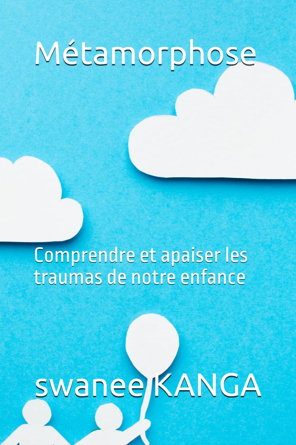 Métamorphose: Comprendre et apaiser les traumas de notre enfance