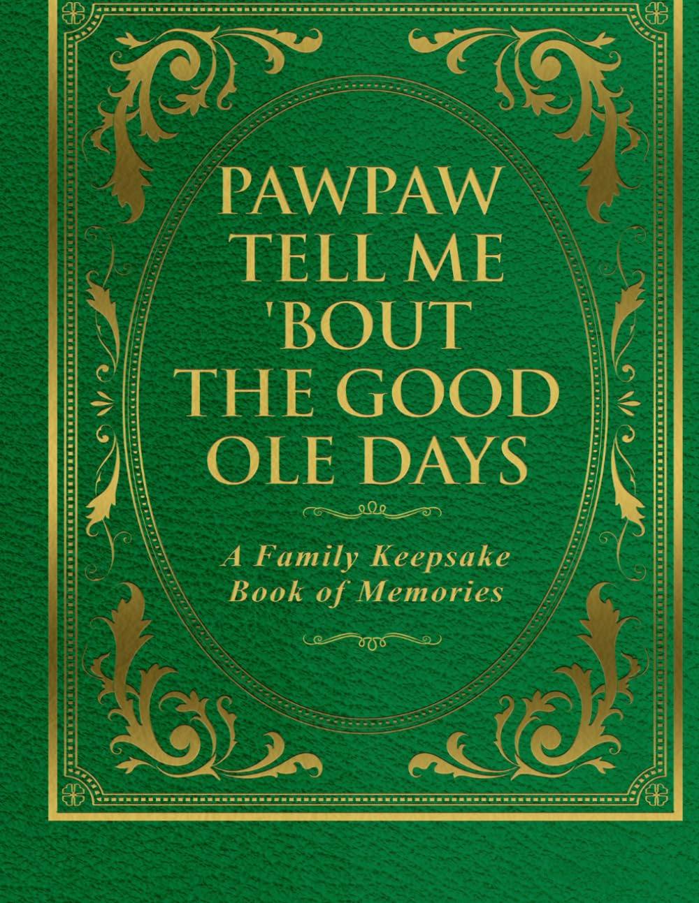 Pawpaw Tell Me 'Bout the Good Ole Days: A Family Keepsake Book of Memories