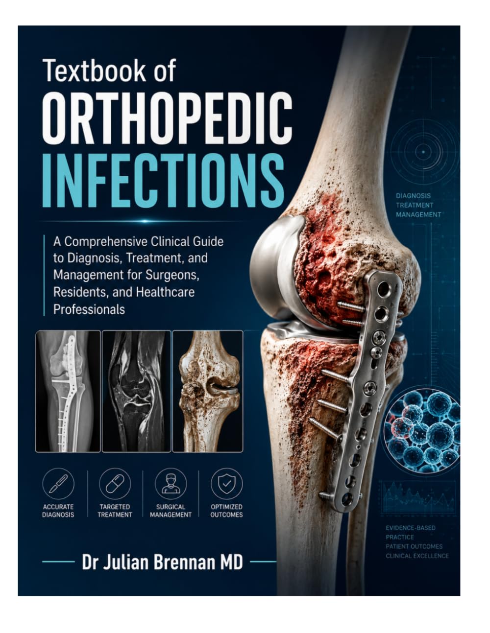 Textbook of Orthopedic Infections: A Comprehensive Clinical Guide to Diagnosis, Treatment, and Management for Surgeons, Residents, and Healthcare Professionals
