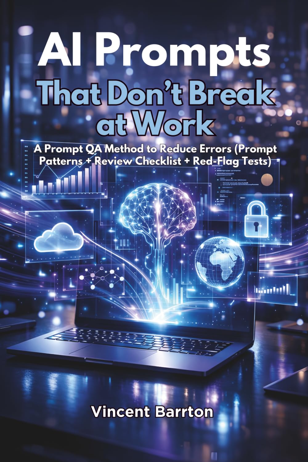AI Prompts That Don’t Break at Work: A Prompt QA Method to Reduce Errors (Prompt Patterns + Review Checklist + Red-Flag Tests)