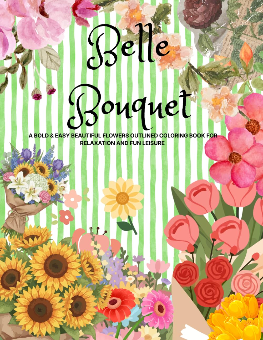Belle Bouquet: A Bold & Easy Flowers And Bouquets Outlined Coloring Book for Relaxation and Fun Leisure.