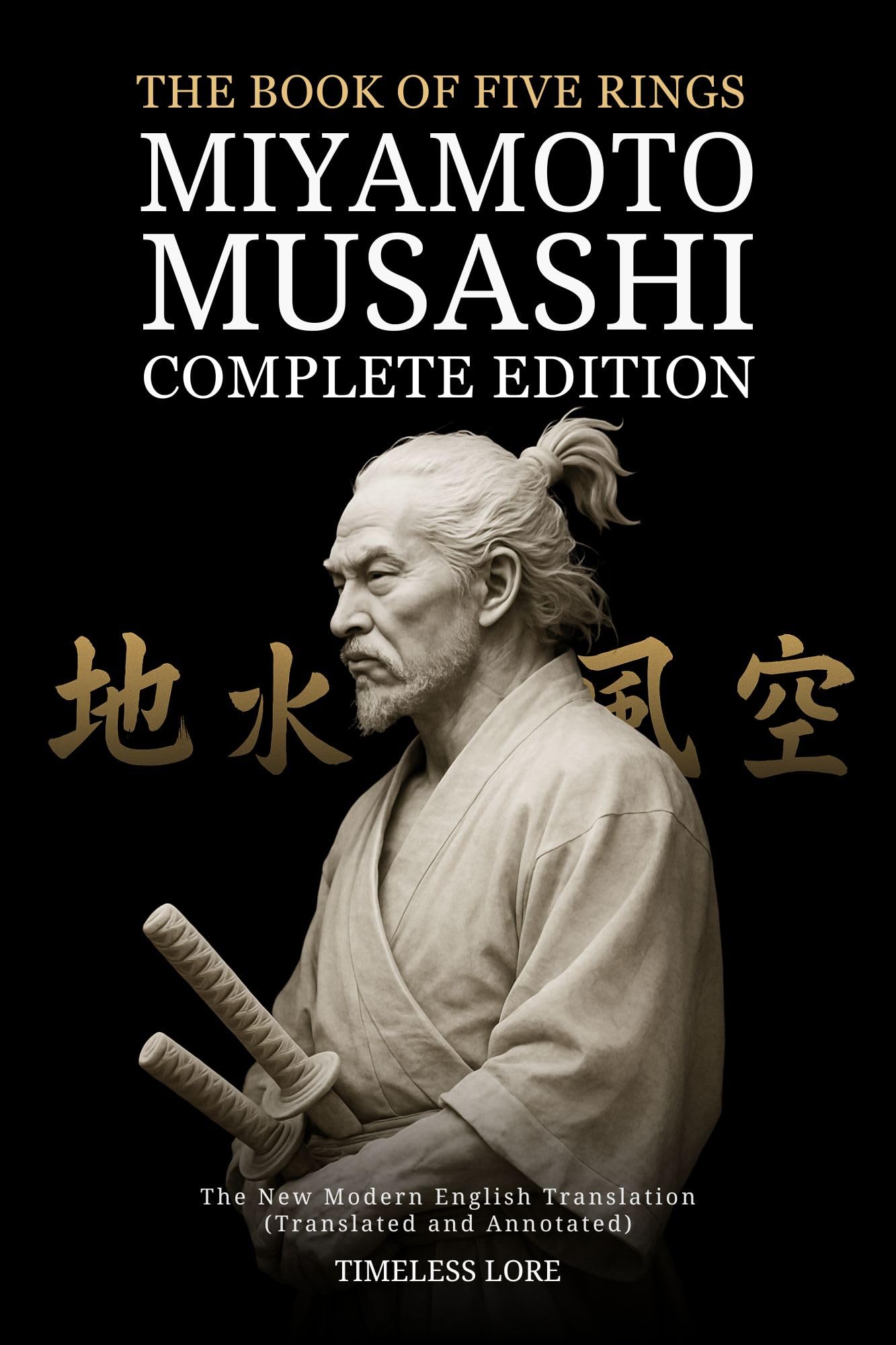 The Book of Five Rings by Miyamoto Musashi - Complete Edition: The New Modern English Translation (Translated and Annotated)