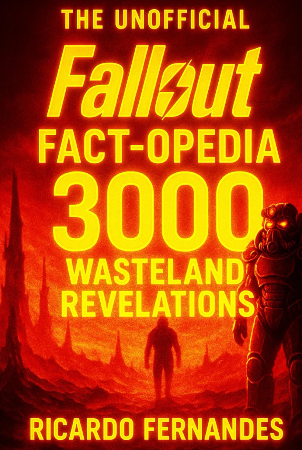 The UNOFFICIAL Fallout Fact-opedia: 3000 Wasteland Revelations: Universe Lore, Hidden Secrets, Mutants, Iconic Tech & the War's Legacy (The 3000