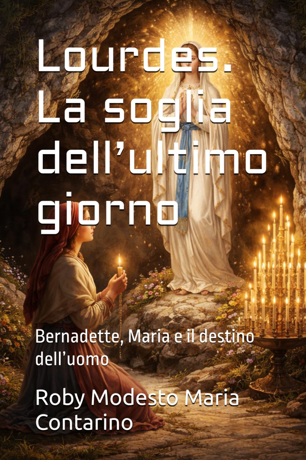 Lourdes. La soglia dell’ultimo giorno: Bernadette, Maria e il destino dell’uomo